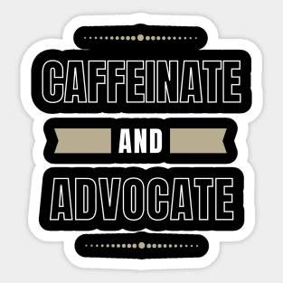Caffeinate And Advocate, Coffee Lover Sticker